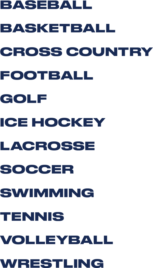 List of Men's Sports: Baseball, Basketball, Cross Country, Football, Golf, Ice Hockey, Lacrosse, Soccer, Swimming, Tennis, Volleyball, Wrestling