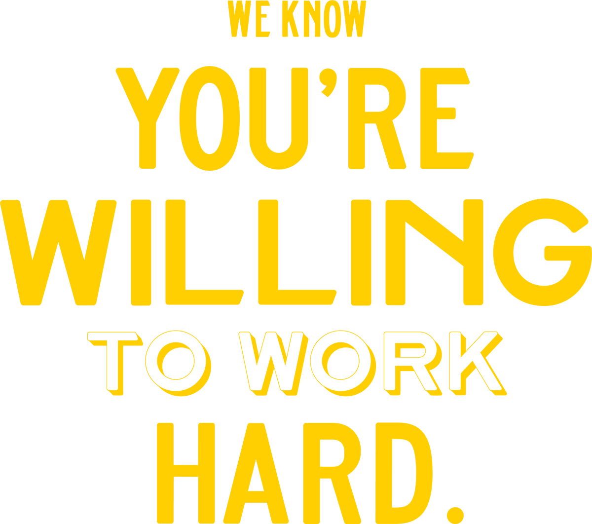 We Know You're Willing to Work Hard typography